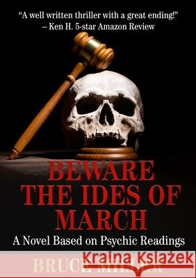 Beware the Ides of March: A Novel Based on Psychic Readings Miller, Bruce 9781991153692 Pacific Trust Holdings Nz Ltd. - książka