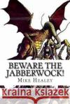Beware the Jabberwock! Mike Healey 9781500283278 Createspace Independent Publishing Platform