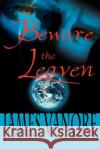 Beware the Leaven James Vanore 9780595088621 Writers Club Press