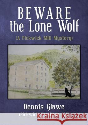 Beware the Lone Wolf: (A Pickwick Mill Mystery) Dennis Glaw 9781483495231 Lulu Publishing Services - książka