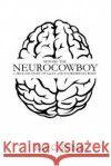 Beware the Neurocowboy: A True-ish Story of Sales and Entrepreneurship Rebro, Ray C. 9781986531665 Createspace Independent Publishing Platform