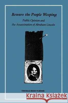 Beware the People Weeping: Public Opinion and the Assassination of Abraham Lincoln Thomas Reed Turner 9780807117224 Louisiana State University Press - książka