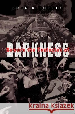 Beware the Tentacles of Darkness John A. Goodes 9781425173005 Trafford Publishing - książka