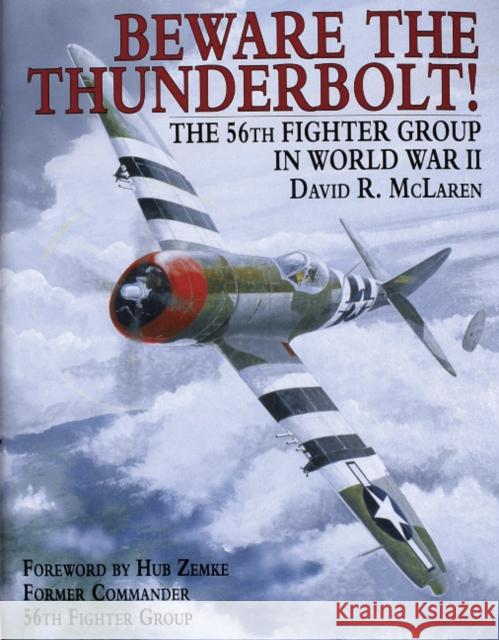 Beware the Thunderbolt!: The 56th Fighter Group in World War II McLaren, David R. 9780887406607 Motorbooks International - książka