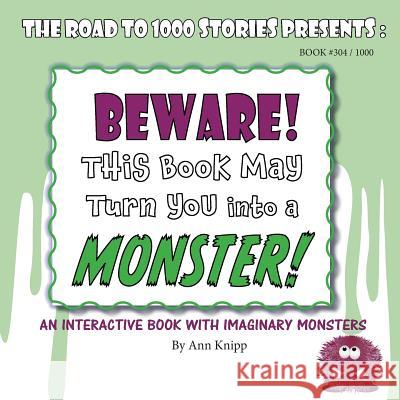 BEWARE! This Book May Turn You into a MONSTER!: An Interactive Book with Imaginary Monsters. Knipp, Ann 9781643259994 Schmooks Books - książka