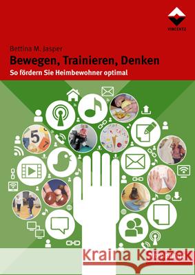 Bewegen, Trainieren, Denken : So fördern Sie Heimbewohner optimal Jasper, Bettina M. 9783866301993 Vincentz Network - książka