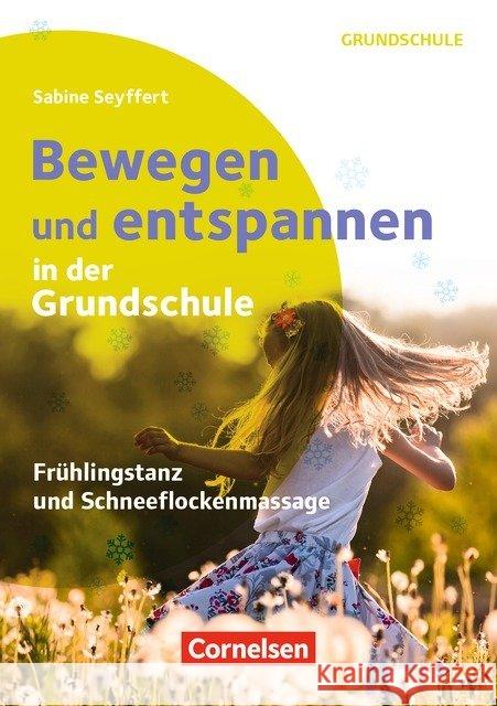 Bewegen und entspannen in der Grundschule : Frühlingstanz und Schneeflockenmassage Seyffert, Sabine 9783589165391 Cornelsen Verlag Scriptor - książka