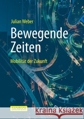 Bewegende Zeiten: Mobilität Der Zukunft Weber, Julian 9783658303105 Springer - książka