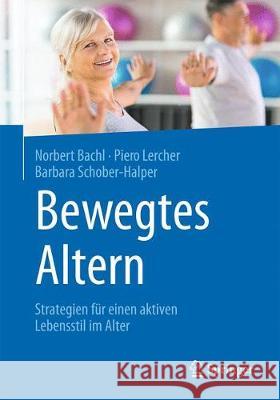 Bewegt Altern: Professionelle Strategien Für Ein Gesundes Und Aktives Älterwerden Bachl, Norbert 9783662560419 Springer - książka