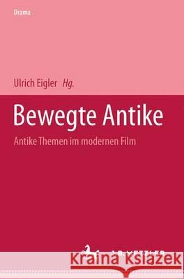 Bewegte Antike: Antike Themen im modernen Film Ulrich Eigler 9783476452870 Springer-Verlag Berlin and Heidelberg GmbH &  - książka