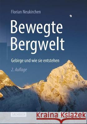 Bewegte Bergwelt: Gebirge Und Wie Sie Entstehen Neukirchen, Florian 9783662648377 Springer - książka