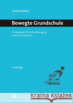 Bewegte Grundschule: Anregungen Fur Mehr Bewegung in Der Grundschule Muller, Christina 9783985720484 Academia Verlag - książka