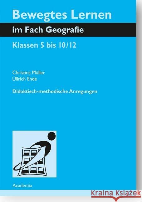 Bewegtes Lernen Im Fach Geografie: Klassen 5 Bis 10/12. Didaktisch-Methodische Anregungen Ende, Ullrich 9783896657206 Academia Verlag - książka