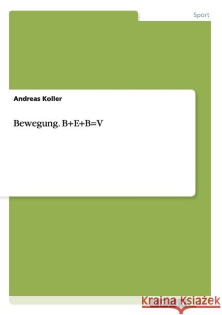 Bewegung. B+E+B=V Andreas Koller 9783656652052 Grin Verlag Gmbh - książka