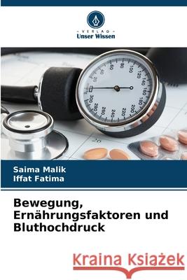 Bewegung, Ernährungsfaktoren und Bluthochdruck Malik, Saima, Fatima, Iffat 9786208861865 Verlag Unser Wissen - książka