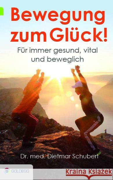 Bewegung zum Glück! : Für immer gesund, vital und beweglich Schubert, Dietmar 9783990600047 Goldegg - książka