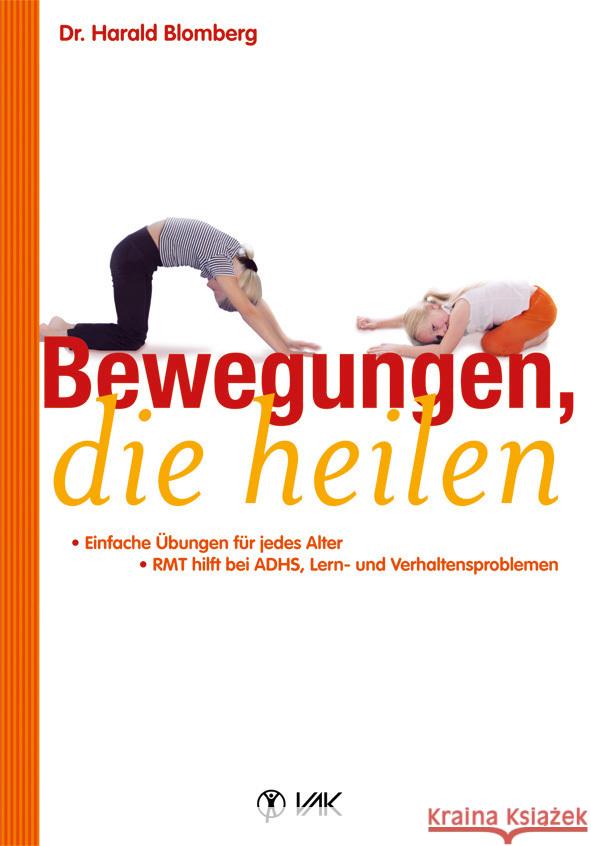 Bewegungen, die heilen : Einfache Übungen für jedes Alter. RMT hilft bei ADHS, Lern- und Verhaltensproblemen Blomberg, Harald 9783867311014 VAK-Verlag - książka