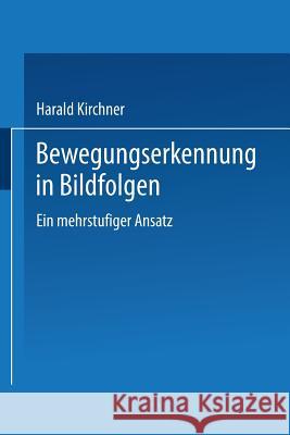 Bewegungserkennung in Bildfolgen: Ein Mehrstufiger Ansatz Harald Kirchner 9783824420469 Deutscher Universitatsverlag - książka