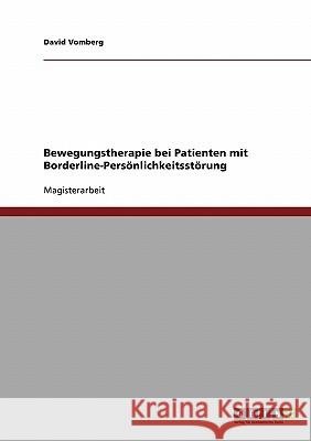 Bewegungstherapie bei Patienten mit Borderline-Persönlichkeitsstörung Vomberg, David 9783638700139 Grin Verlag - książka