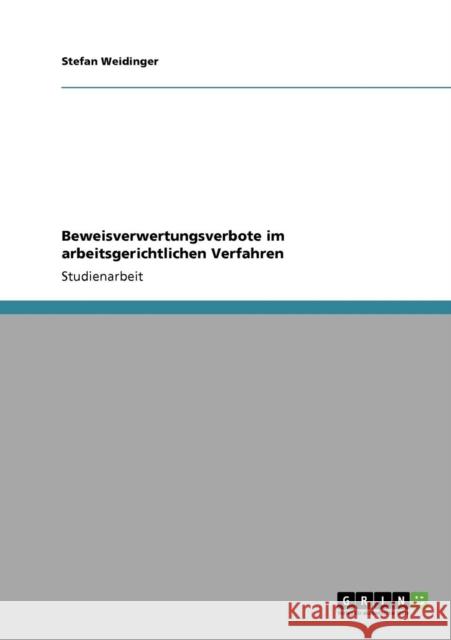 Beweisverwertungsverbote im arbeitsgerichtlichen Verfahren Stefan Weidinger 9783640395460 Grin Verlag - książka