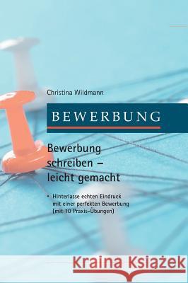 Bewerbung schreiben leicht gemacht Wildmann, Christina 9783746932637 Tredition Gmbh - książka