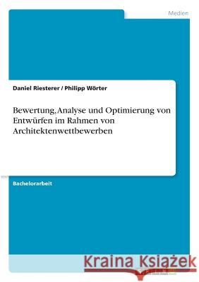 Bewertung, Analyse und Optimierung von Entwürfen im Rahmen von Architektenwettbewerben Riesterer, Daniel 9783668356603 Grin Verlag - książka