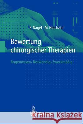 Bewertung Chirurgischer Therapien: Angemessen - Notwendig - Zweckmäßig Nagel, Eckhard 9783540659723 Not Avail - książka