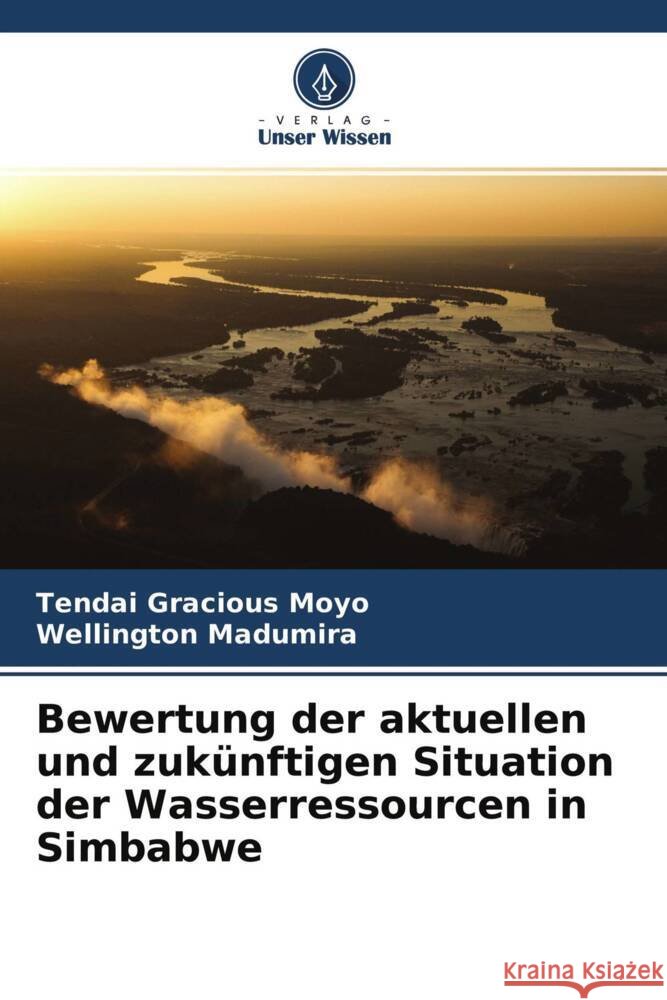 Bewertung der aktuellen und zukünftigen Situation der Wasserressourcen in Simbabwe Moyo, Tendai Gracious, Madumira, Wellington 9786204546940 Verlag Unser Wissen - książka