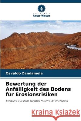 Bewertung der Anfälligkeit des Bodens für Erosionsrisiken Zandamela, Osvaldo 9786208974848 Verlag Unser Wissen - książka