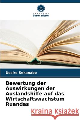 Bewertung der Auswirkungen der Auslandshilfe auf das Wirtschaftswachstum Ruandas Desire Sekanabo 9786207733941 Verlag Unser Wissen - książka
