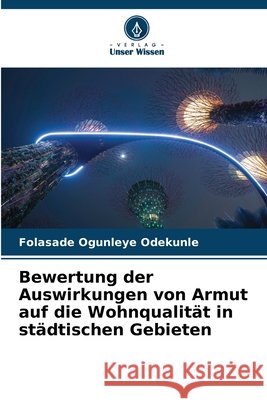 Bewertung der Auswirkungen von Armut auf die Wohnqualität in städtischen Gebieten Ogunleye Odekunle, Folasade 9786202480178 Verlag Unser Wissen - książka