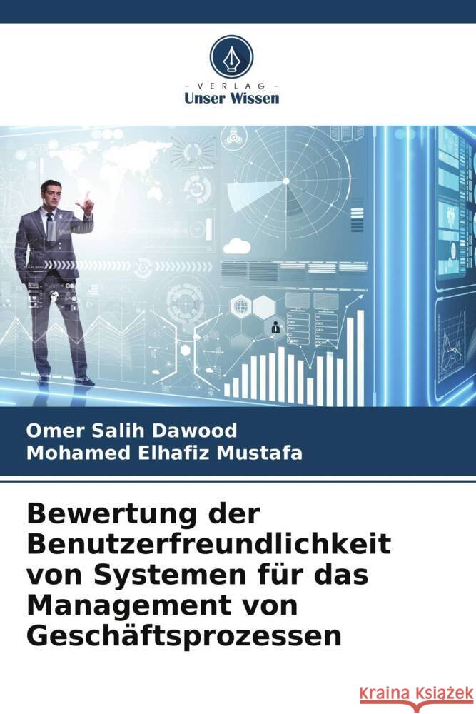 Bewertung der Benutzerfreundlichkeit von Systemen für das Management von Geschäftsprozessen Dawood, Omer Salih, Mustafa, Mohamed Elhafiz 9786208593216 Verlag Unser Wissen - książka