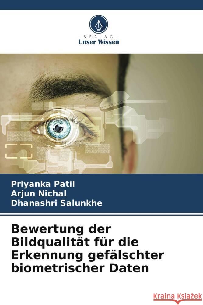 Bewertung der Bildqualität für die Erkennung gefälschter biometrischer Daten Patil, Priyanka, Nichal, Arjun, Salunkhe, Dhanashri 9786205408766 Verlag Unser Wissen - książka