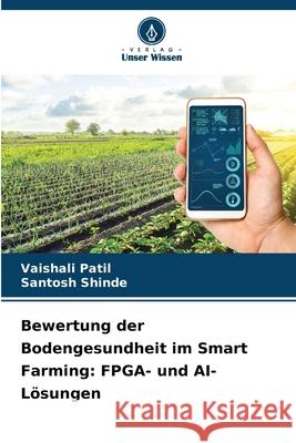 Bewertung der Bodengesundheit im Smart Farming: FPGA- und AI-Lösungen Patil, Vaishali, Shinde, Santosh 9786209376146 Verlag Unser Wissen - książka