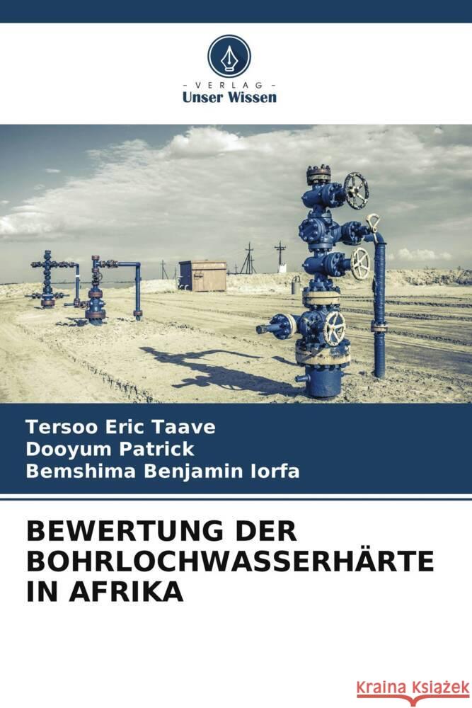Bewertung Der Bohrlochwasserh?rte in Afrika Tersoo Eric Taave Dooyum Patrick Bemshima Benjamin Iorfa 9786208612467 Verlag Unser Wissen - książka