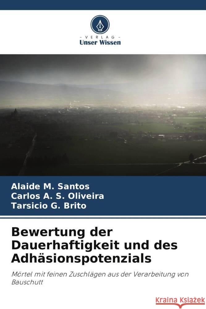 Bewertung der Dauerhaftigkeit und des Adh?sionspotenzials Alaide M. Santos Carlos A. S. Oliveira Tarsicio G. Brito 9786208138639 Verlag Unser Wissen - książka