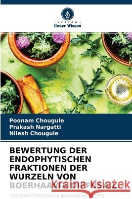 Bewertung Der Endophytischen Fraktionen Der Wurzeln Von Boerhaavia Diffusa L. Poonam Chougule, Prakash Nargatti, Nilesh Chougule 9786204107899 Verlag Unser Wissen - książka