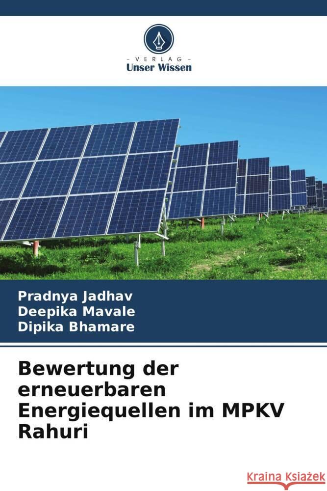 Bewertung der erneuerbaren Energiequellen im MPKV Rahuri Jadhav, Pradnya, Mavale, Deepika, Bhamare, Dipika 9786206623465 Verlag Unser Wissen - książka