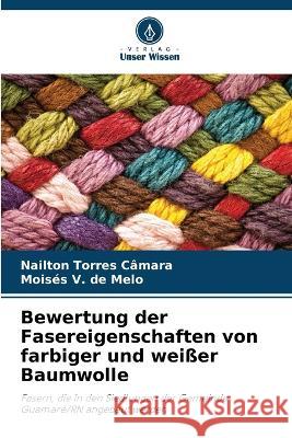 Bewertung der Fasereigenschaften von farbiger und weisser Baumwolle Nailton Torres Camara Moises V de Melo  9786206256373 Verlag Unser Wissen - książka