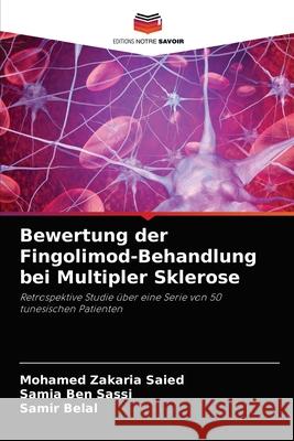 Bewertung der Fingolimod-Behandlung bei Multipler Sklerose Mohamed Zakaria Saied, Samia Ben Sassi, Samir Belal 9786203970623 Editions Notre Savoir - książka