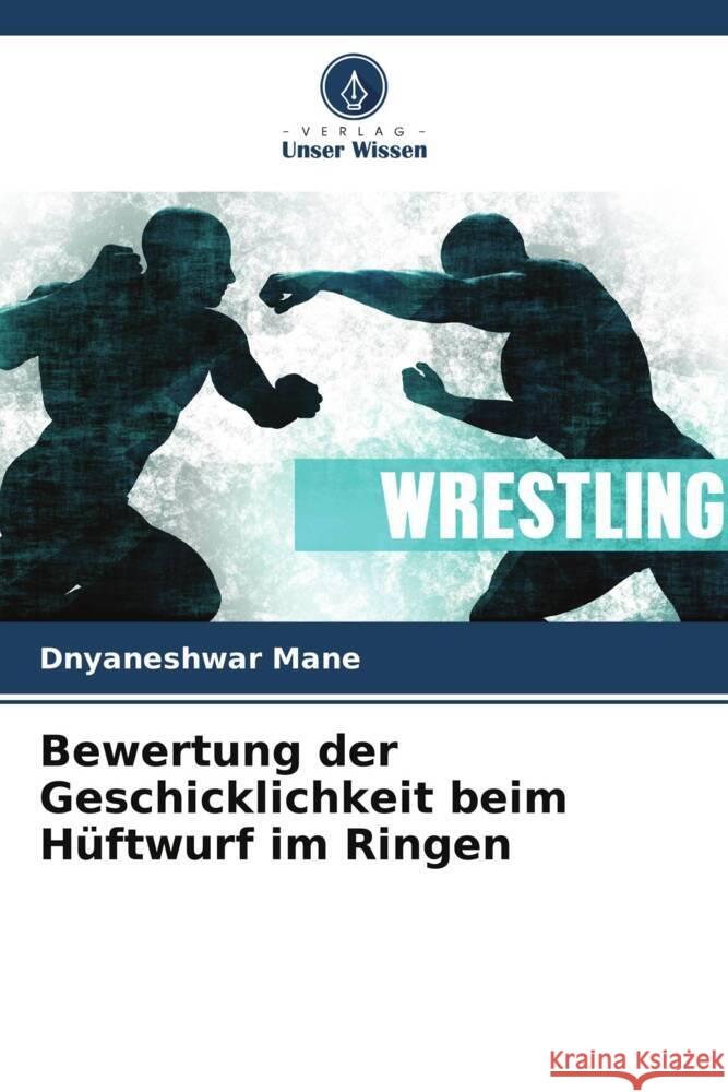 Bewertung der Geschicklichkeit beim H?ftwurf im Ringen Dnyaneshwar Mane 9786206894254 Verlag Unser Wissen - książka