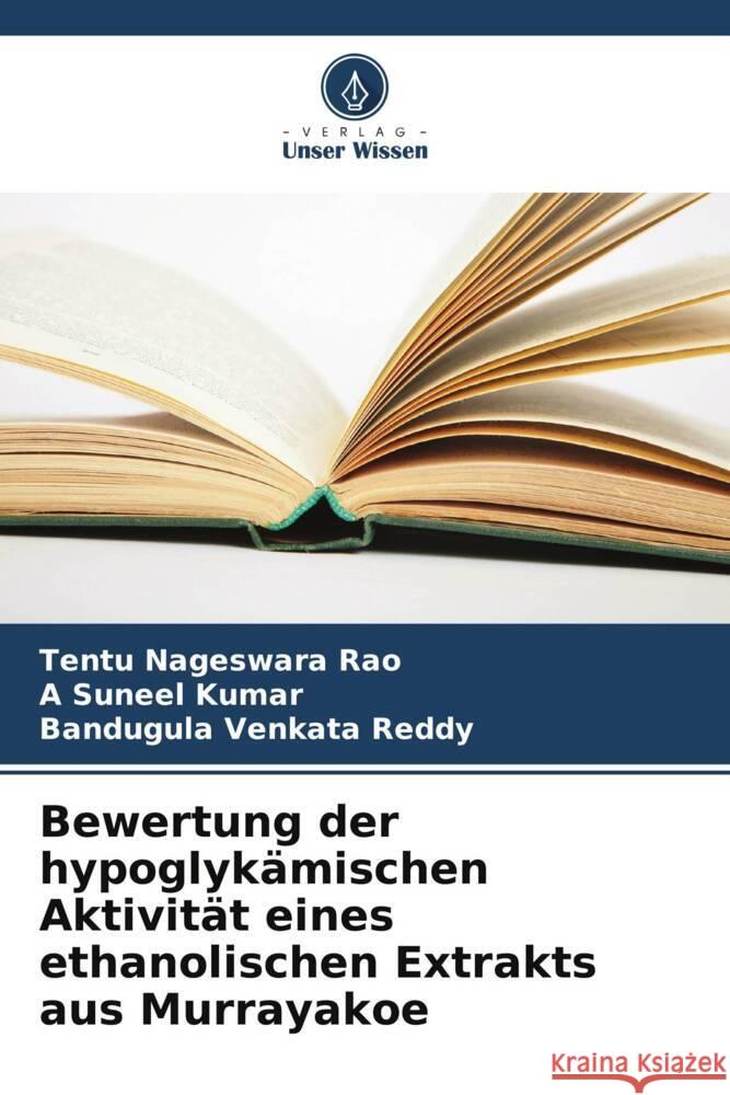 Bewertung der hypoglyk?mischen Aktivit?t eines ethanolischen Extrakts aus Murrayakoe Tentu Nageswar A. Sunee Bandugula Venkat 9786206876199 Verlag Unser Wissen - książka