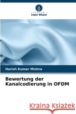 Bewertung der Kanalcodierung in OFDM Mishra, Harish Kumar 9786208855604 Verlag Unser Wissen - książka