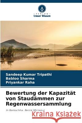Bewertung der Kapazität von Staudämmen zur Regenwassersammlung Tripathi, Sandeep Kumar, Sharma, Babloo, Raha, Priyankar 9786209388712 Verlag Unser Wissen - książka