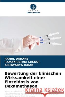 Bewertung der klinischen Wirksamkeit einer Einzeldosis von Dexamethason Dahake, Rahul, Shenoi, Ramakrishna, Ikhar, Aishwarya 9786203900002 Verlag Unser Wissen - książka