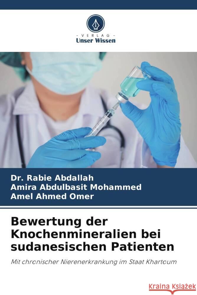 Bewertung der Knochenmineralien bei sudanesischen Patienten Abdallah, Dr. Rabie, Abdulbasit Mohammed, Amira, Ahmed Omer, Amel 9786205077047 Verlag Unser Wissen - książka