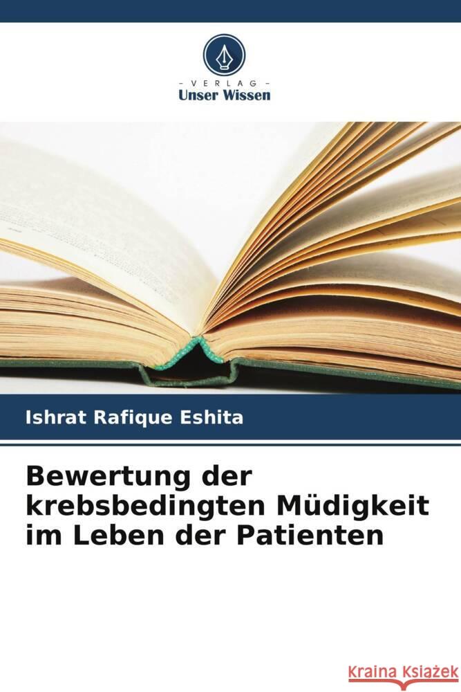 Bewertung der krebsbedingten M?digkeit im Leben der Patienten Ishrat Rafique Eshita 9786206982838 Verlag Unser Wissen - książka