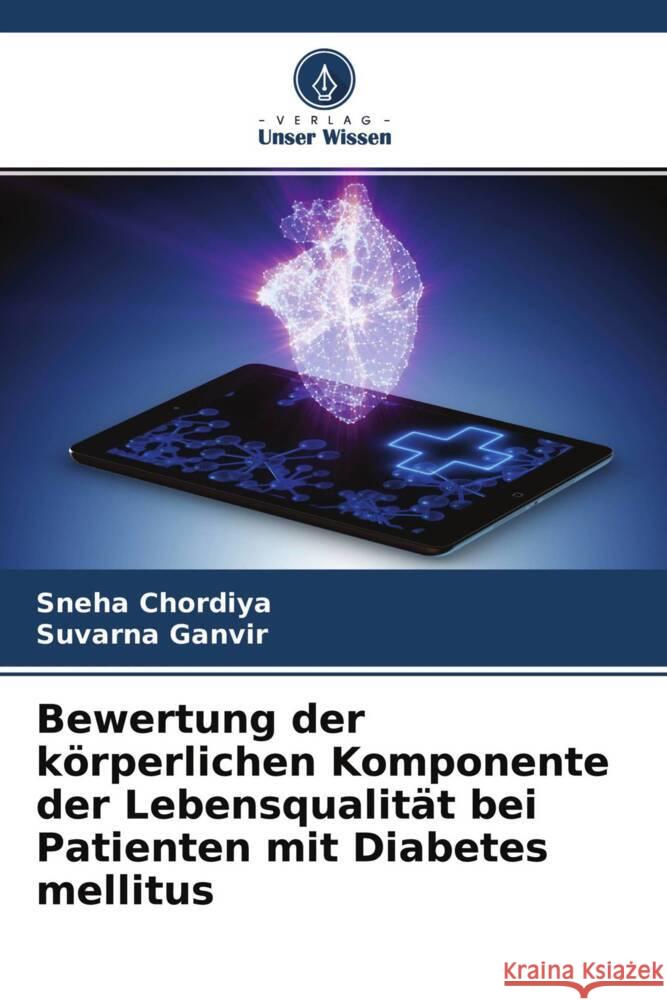 Bewertung der körperlichen Komponente der Lebensqualität bei Patienten mit Diabetes mellitus Chordiya, Sneha, Ganvir, Suvarna 9786204689449 Verlag Unser Wissen - książka