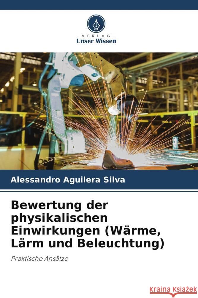 Bewertung der physikalischen Einwirkungen (Wärme, Lärm und Beleuchtung) Aguilera Silva, Alessandro 9786208196844 Verlag Unser Wissen - książka