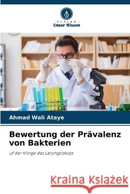 Bewertung der Pr?valenz von Bakterien Ahmad Wali Ataye 9786205823460 Verlag Unser Wissen - książka